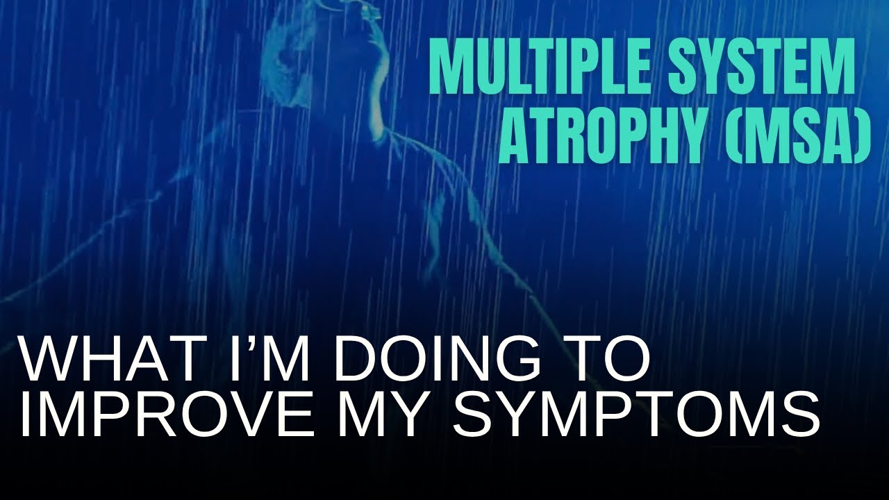 So many of my MSA symptoms have disappeared, here’s what I’m doing