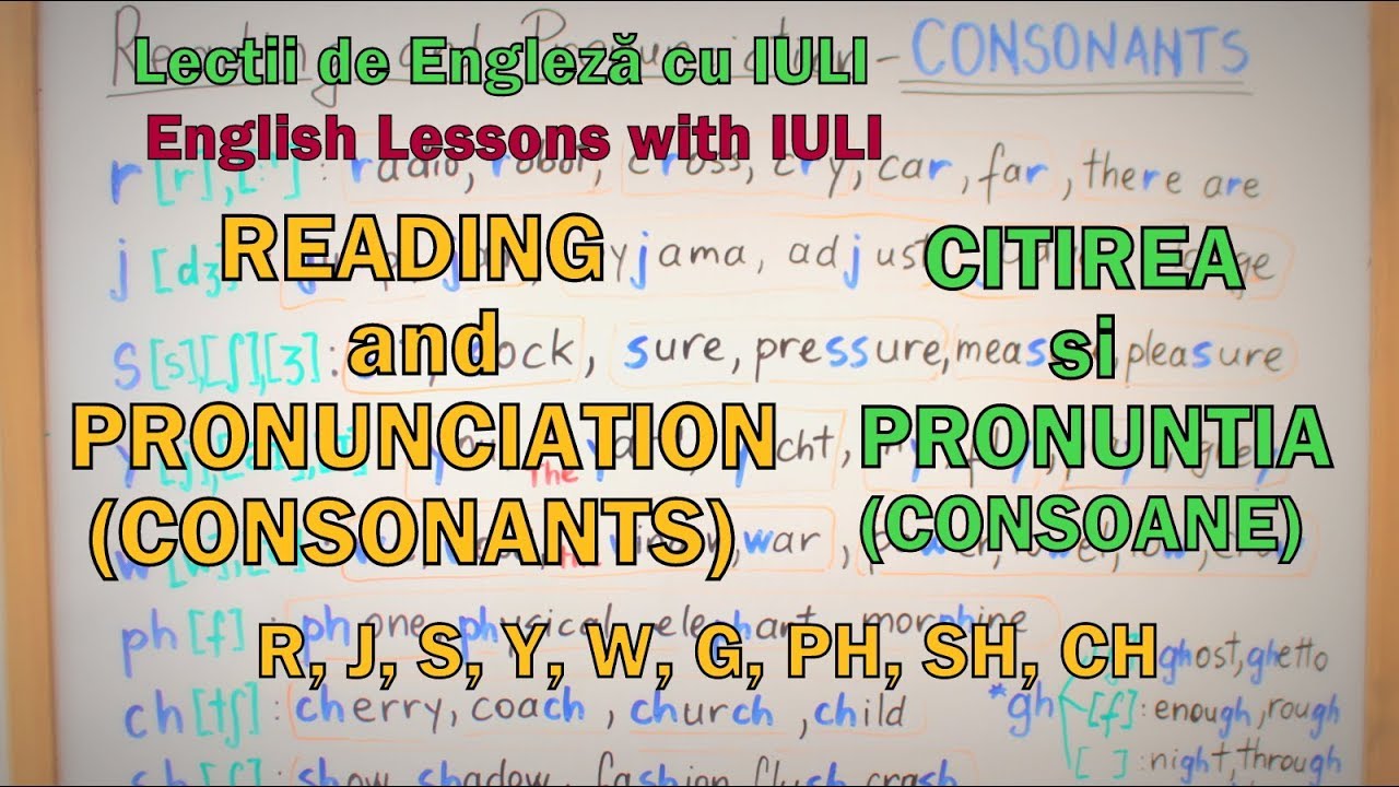 Lectii Engleza Video - Chestiuni de CITIRE si PRONUNTIE (CONSOANELE) - English Video Lessons