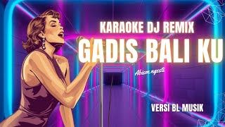 Download lagu DJ GADIS BALI X WAKTU KU KECIL‼️KARAOKE BL MUSIK mp3 Download lagu DJ GADIS BALI X WAKTU KU KECIL‼️KARAOKE BL MUSIK mp3
