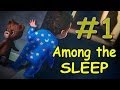 Among The Sleep #1 - Мамочка, где ты?! 
