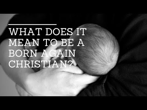 What Does it Mean to be a Born Again Christian?