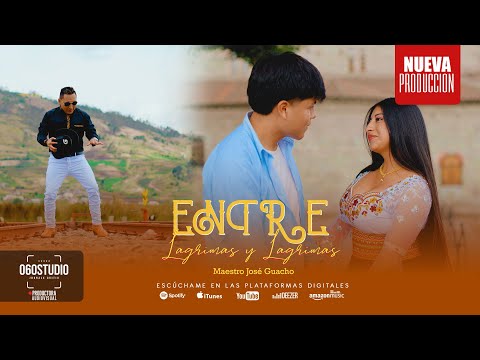 Maestro José Guacho - ENTRE LAGRIMAS Y LAGRIMAS | [Oficcial Music Video]