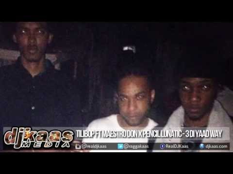 Tilibop ft Maestro Don & Pencil Lunatic - 3 Di Yaad Way {Raw} | Dancehall 2015