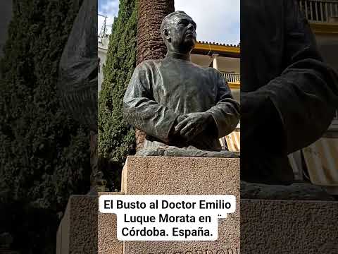 EL BUSTO AL DOCTOR EMILIO LUQUE MORATA EN CÓRDOBA. España.