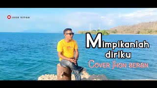 Download lagu MIMPIKANLAH DIRIKU cover Jhon seran mp3