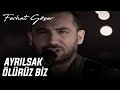 Ferhat Göçer - Ayrılsak Ölürüz Biz 