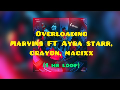 © Overloading - Marvin Ft Ayra Starr, Crayon, Magixx, Boy spyce, Ladipoe [1 hr loop]