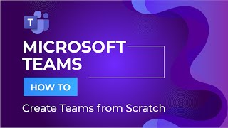 How to Create Teams from Scratch (Microsoft Teams)