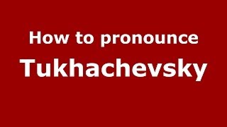 How to pronounce Tukhachevsky