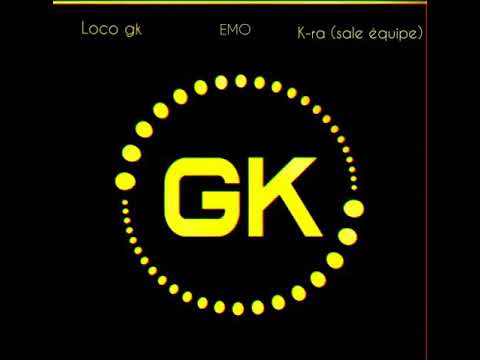 Loco gk feat k-ra sale équipe  // emo sp //(Shazam)