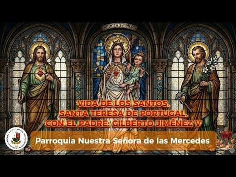 SANTO DEL DIA. "SANTA TERESA DE PORTUGAL" CON EL PADRE GILBERTO JIMÉNEZ.