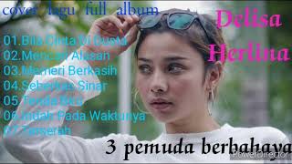 Download lagu Delisa herlina ft 3 pemuda berbahaya full album cover lagu enak di denger mp3 Download lagu Delisa herlina ft 3 pemuda berbahaya full album cover lagu enak di denger mp3