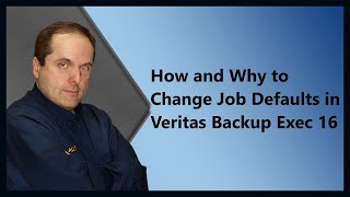 How and Why to Change Job Defaults in Veritas Backup Exec 16