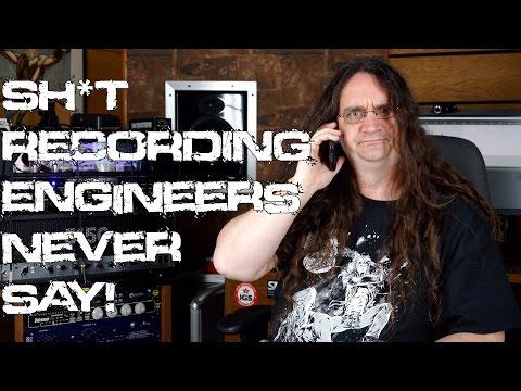 Things Recording Engineers NEVER SAY!!