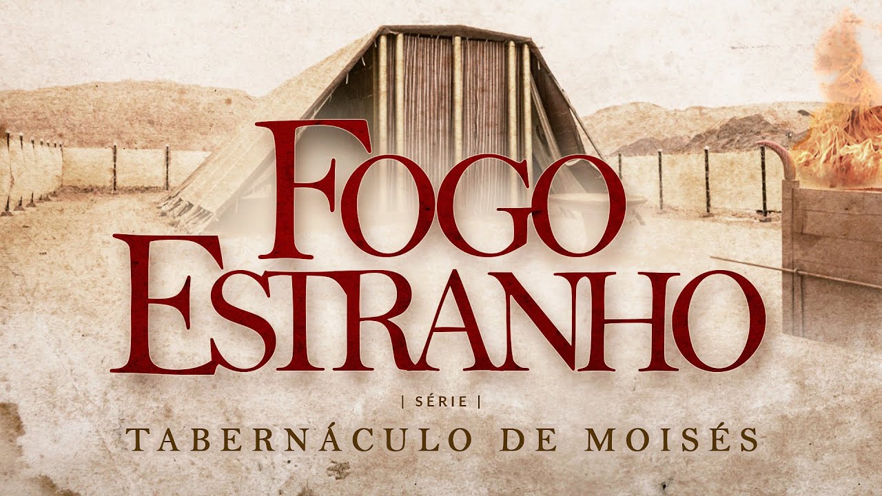 FOGO ESTRANHO - Tabernáculo de Moisés - Marcio Teixeira