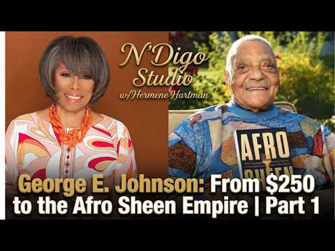 George Johnson: From $250 to Afro Sheen Empire | A Black Hair Care Revolution | PART 1