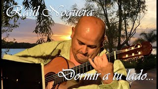 RAÚL NOGUERA - DORMIR A TU LADO - Chamamé - Letra: Martina Iñiguez - Música: Raúl Noguera