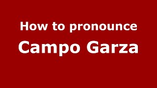 How to pronounce Campo Garza