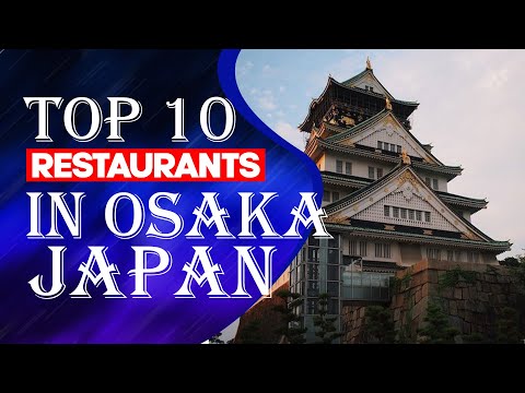 Top 10 Restaurants In Osaka, Japan