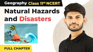 Natural Hazards and Disasters Full Chapter Explanation | Class 11 Geography