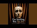 I'm Smiling, But No Joy.
