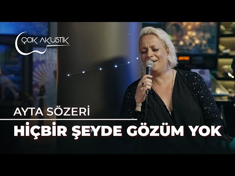 Ayta Sözeri - Hiçbir Şeyde Gözüm Yok | Çok Akustik