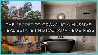 The Secret To Growing A Massive Real Estate Photography Business (Tutorial)