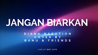 Download lagu Jangan Biarkan - Diana Nasution Cover By Banu & Friends mp3