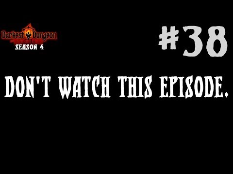 Darkest Dungeon Season 4 - Don't Watch This Episode. - Episode 38