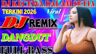 Download lagu DJ KECEWA DALAM SETIA//DJ REMIX DANGDUT FULL BASS VIRAL TERKINI 2026. mp3