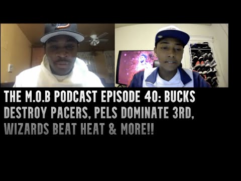 The M.O.B Podcast Episode 40 l Bucks Destroy Pacers, Pels Dominate 3rd, Wizards Beat Heat & More!!