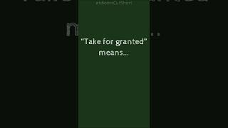What does "Take for granted" mean?💡Learning english idioms