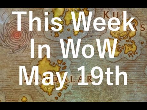 This Week In WoW May 19th