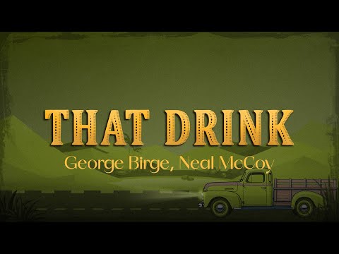 George Birge, Neal McCoy - That Drink (Lyrics)