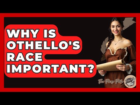 Why Is Othello's Race Important? - The Prose Path