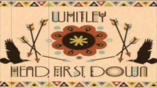Whitley - Head, First, Down.