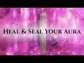 Repairing Healing And Sealing Your Aura And Energy Field Energy Work Subliminal