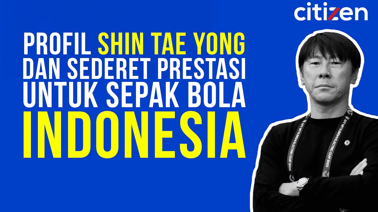 Profil Shin Tae Yong dan Sederet Prestasi Untuk Sepak Bola Indonesia