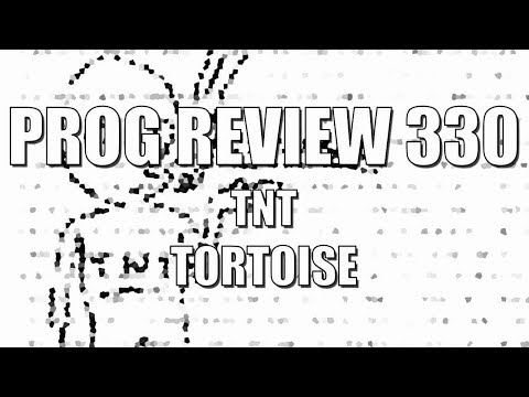 Prog Review 330 - TNT - Tortoise