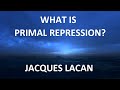 What is Primal Repression? - Introduction to Lacan's Theory