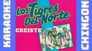 KARAOKE  - Creiste  -  Los Tigres del Norte.