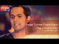 Hoga Tumse Pyara Kaun The Unwind Mix By Shriram Iyer