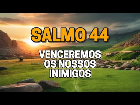 Salmo 44 - Mas tu nos salvaste dos nossos inimigos, e confundiste os que nos odiavam