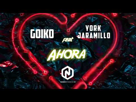 Ahora - Goiko feat York Jaramillo - ( Prod By, Nando el flow de oro )