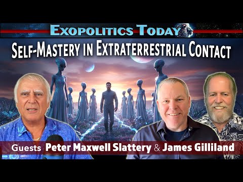 Making Extraterrestrial Contact – The Role of Self-Mastery: with James Gilliland & Peter Slattery