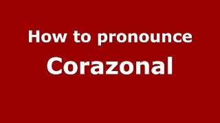 How to pronounce Corazonal