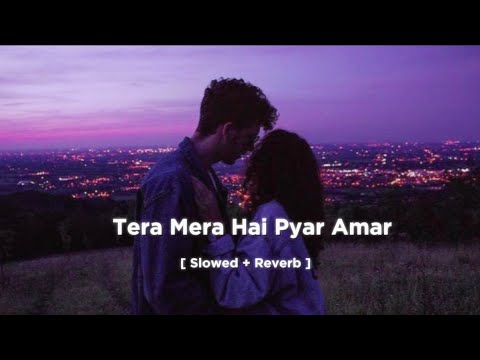 𝐓𝐞𝐫𝐚 𝐌𝐞𝐫𝐚 𝐇𝐚𝐢 𝐏𝐲𝐚𝐫 𝐀𝐦𝐚𝐫❤️- [ Slowed + Reverb ]