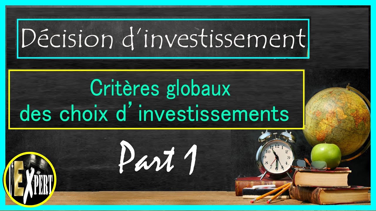 Décision d'investissement : Les critères globaux des choix d'investissements; Part 1