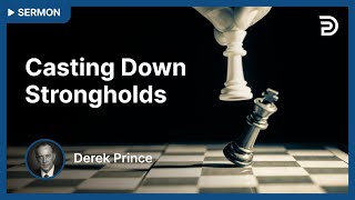 🚀 Casting Down Strongholds | Spiritual Warfare - Derek Prince