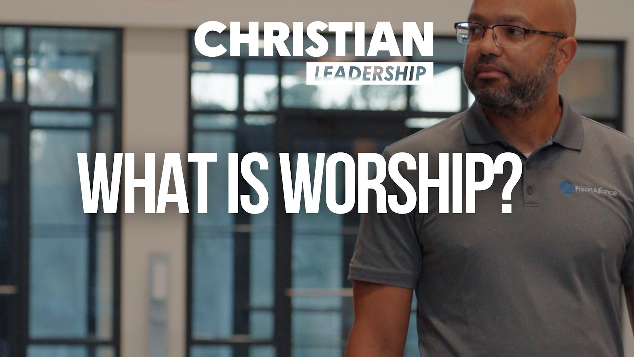 Christian Leadership Part 2 Lesson 16: What is Worship?